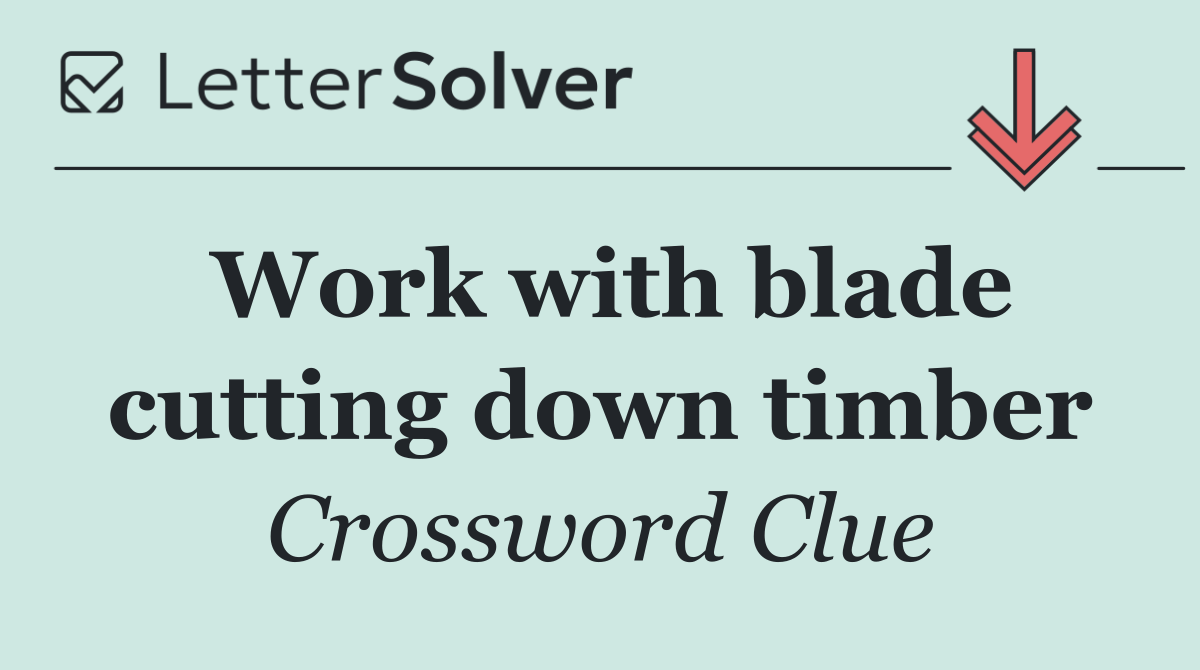 Work with blade cutting down timber