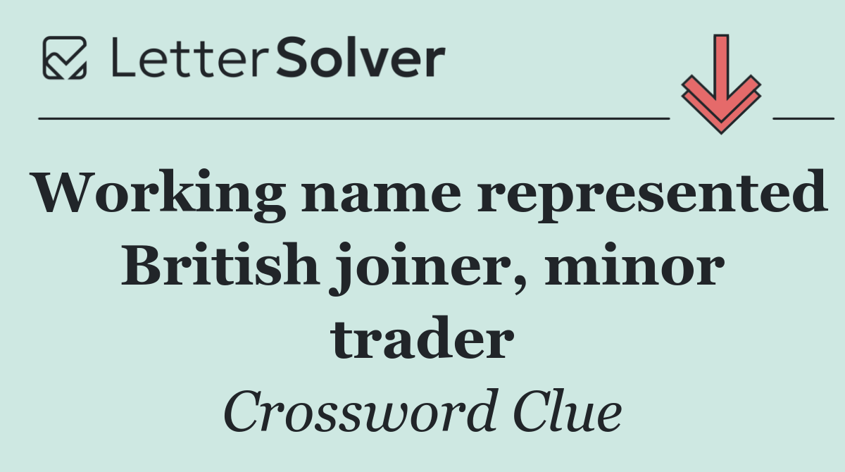 Working name represented British joiner, minor trader
