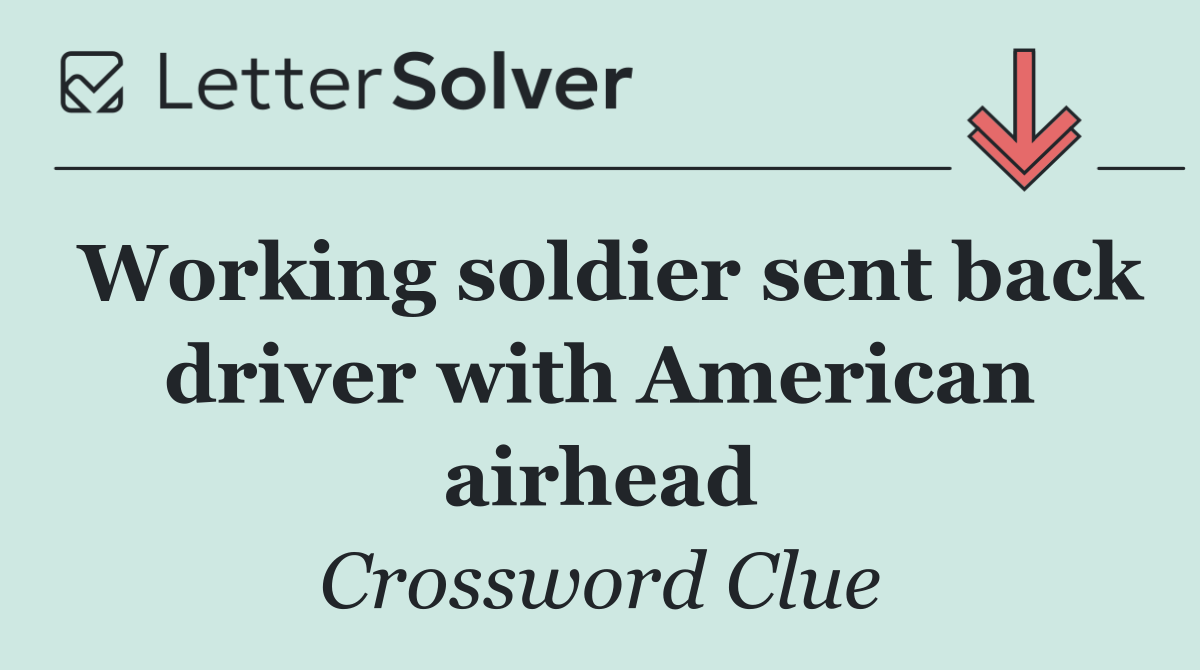 Working soldier sent back driver with American airhead