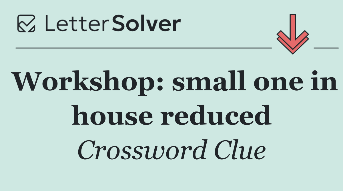 Workshop: small one in house reduced