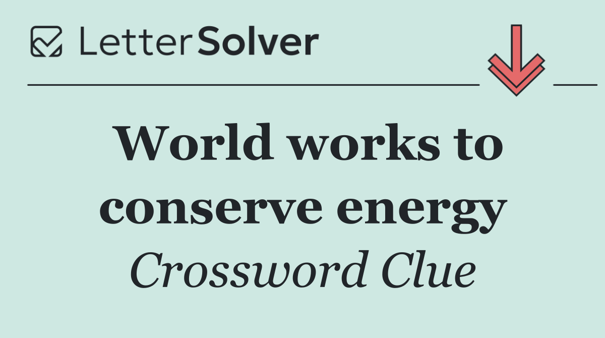 World works to conserve energy