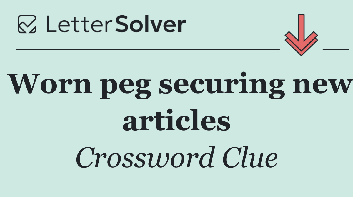 Worn peg securing new articles