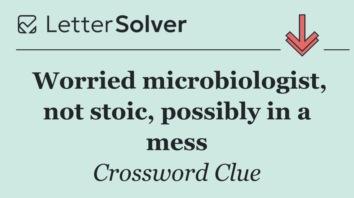 Worried microbiologist, not stoic, possibly in a mess