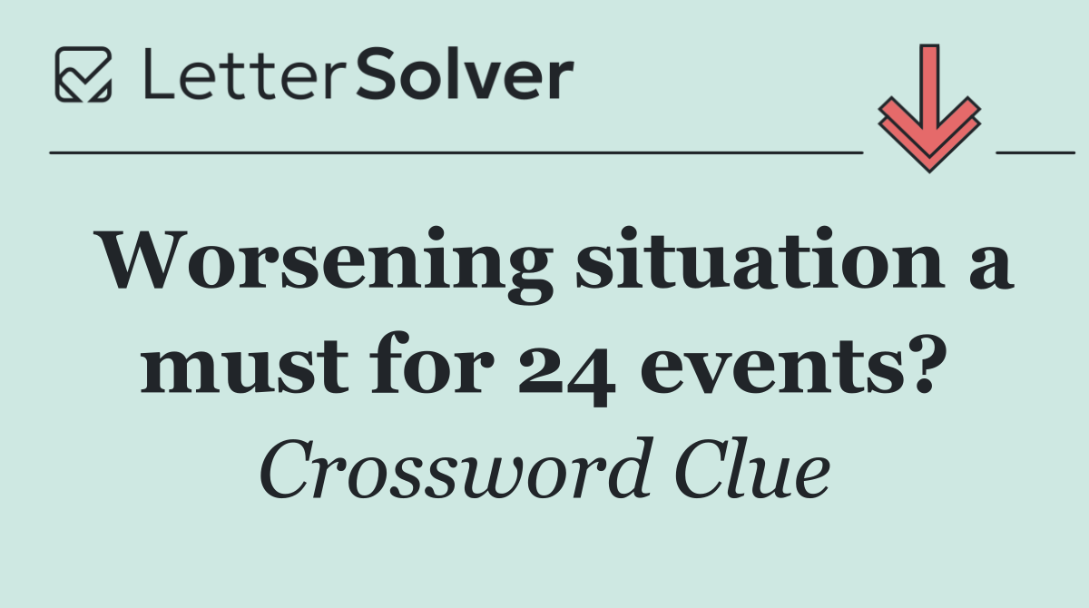 Worsening situation a must for 24 events?