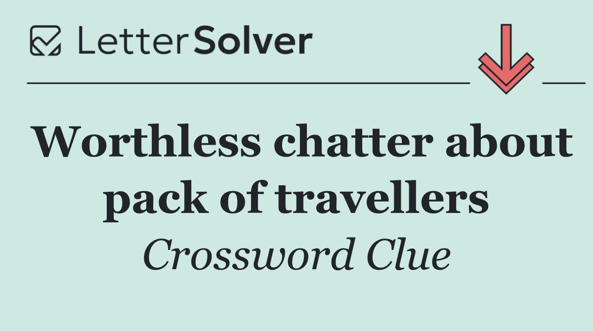 Worthless chatter about pack of travellers