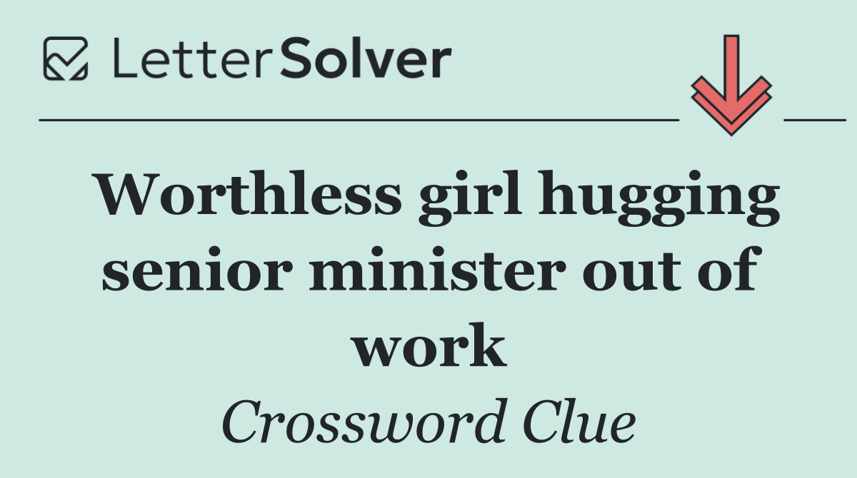 Worthless girl hugging senior minister out of work