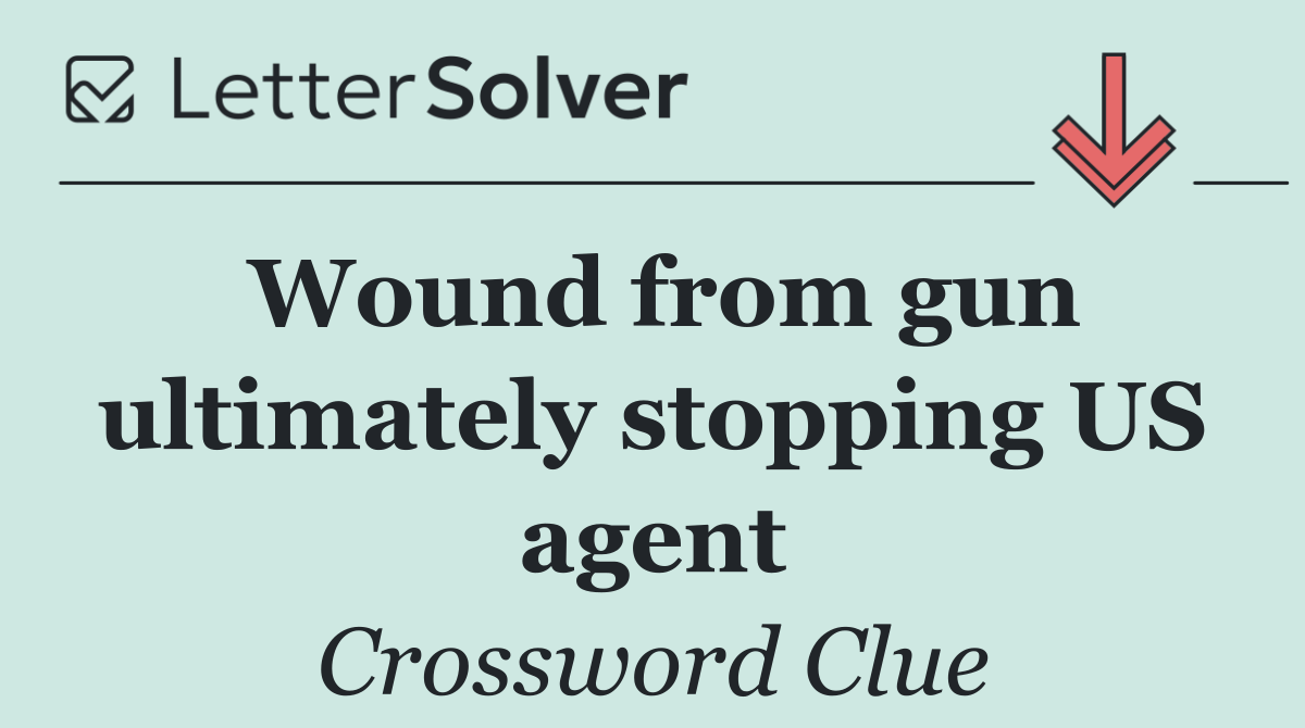 Wound from gun ultimately stopping US agent