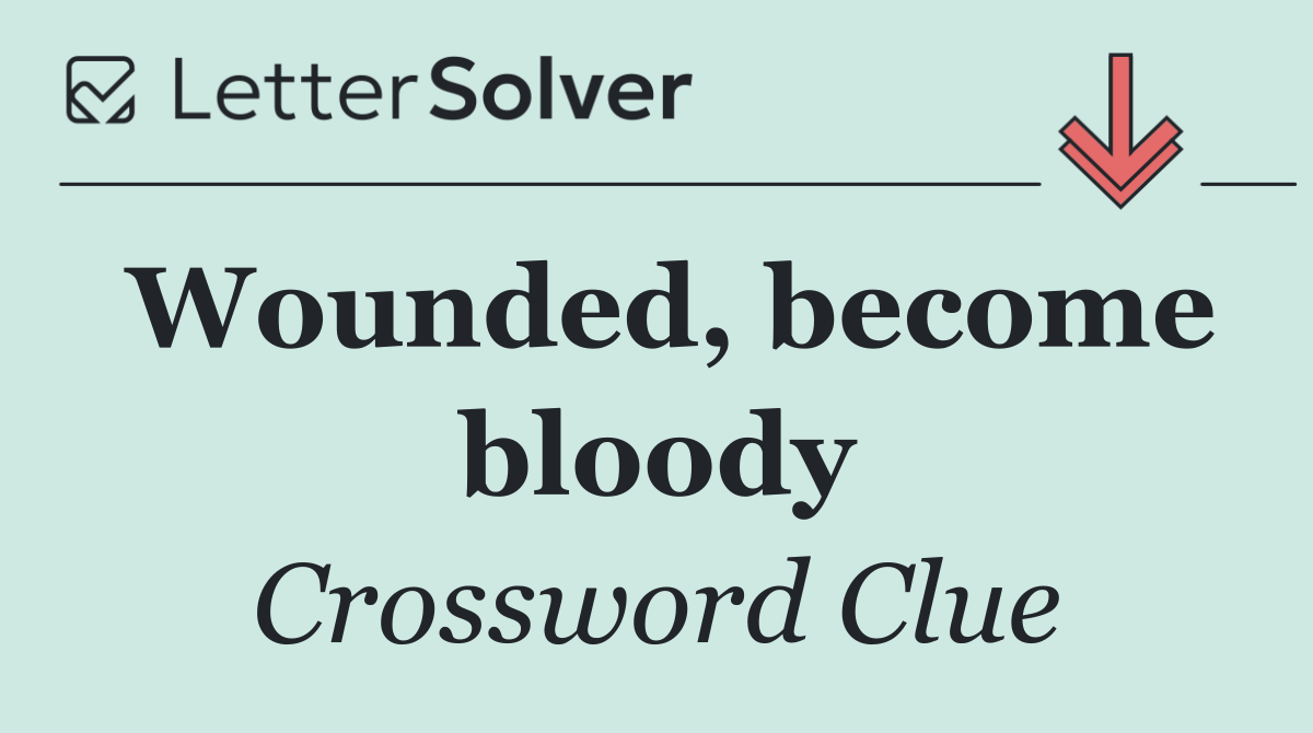 Wounded, become bloody