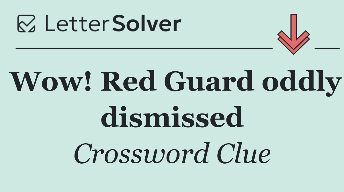 Wow! Red Guard oddly dismissed