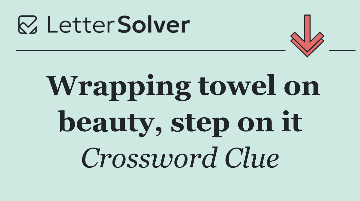 Wrapping towel on beauty, step on it