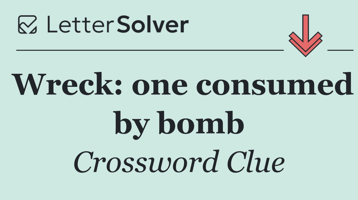 Wreck: one consumed by bomb