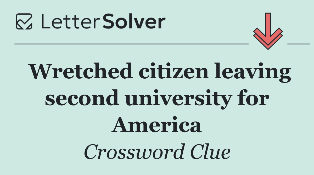 Wretched citizen leaving second university for America