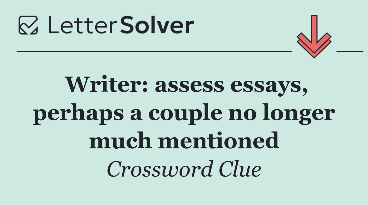 Writer: assess essays, perhaps a couple no longer much mentioned