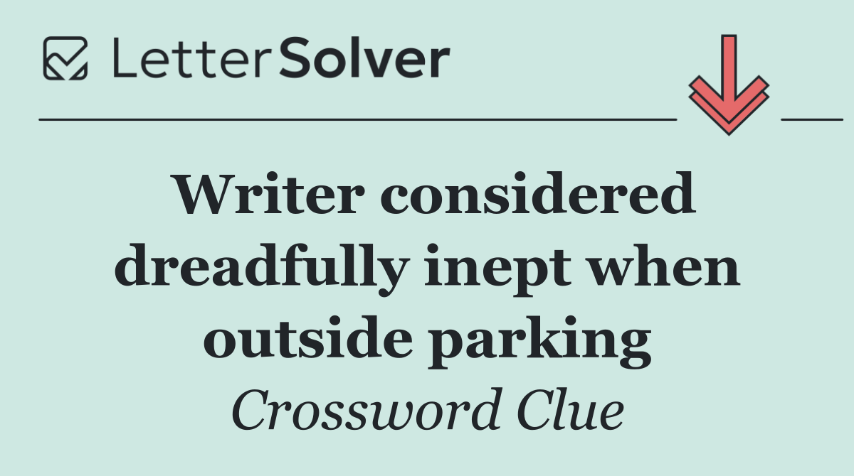 Writer considered dreadfully inept when outside parking