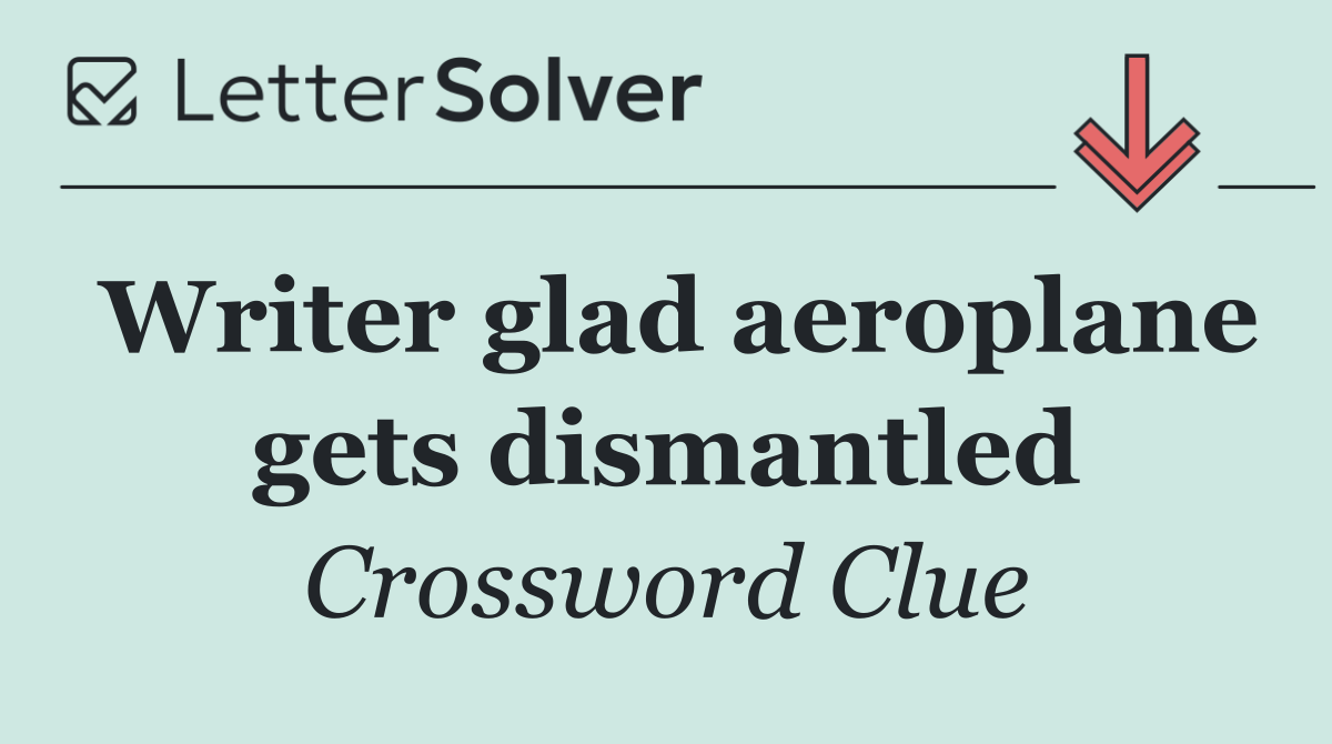 Writer glad aeroplane gets dismantled