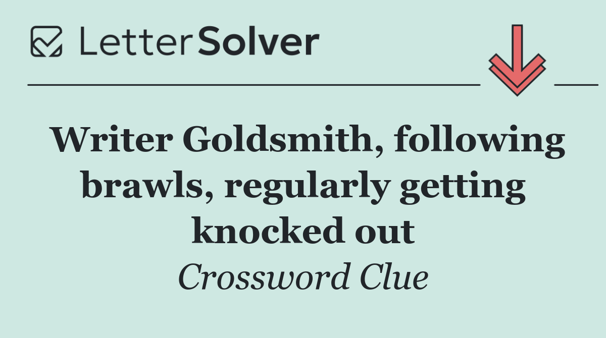 Writer Goldsmith, following brawls, regularly getting knocked out