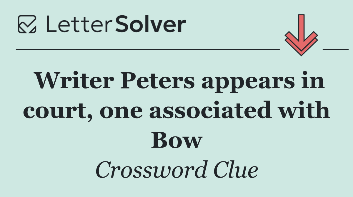 Writer Peters appears in court, one associated with Bow