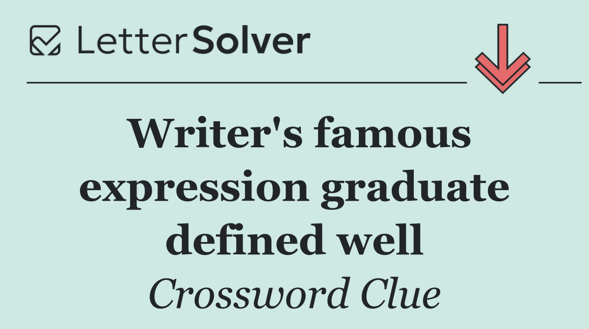 Writer's famous expression graduate defined well