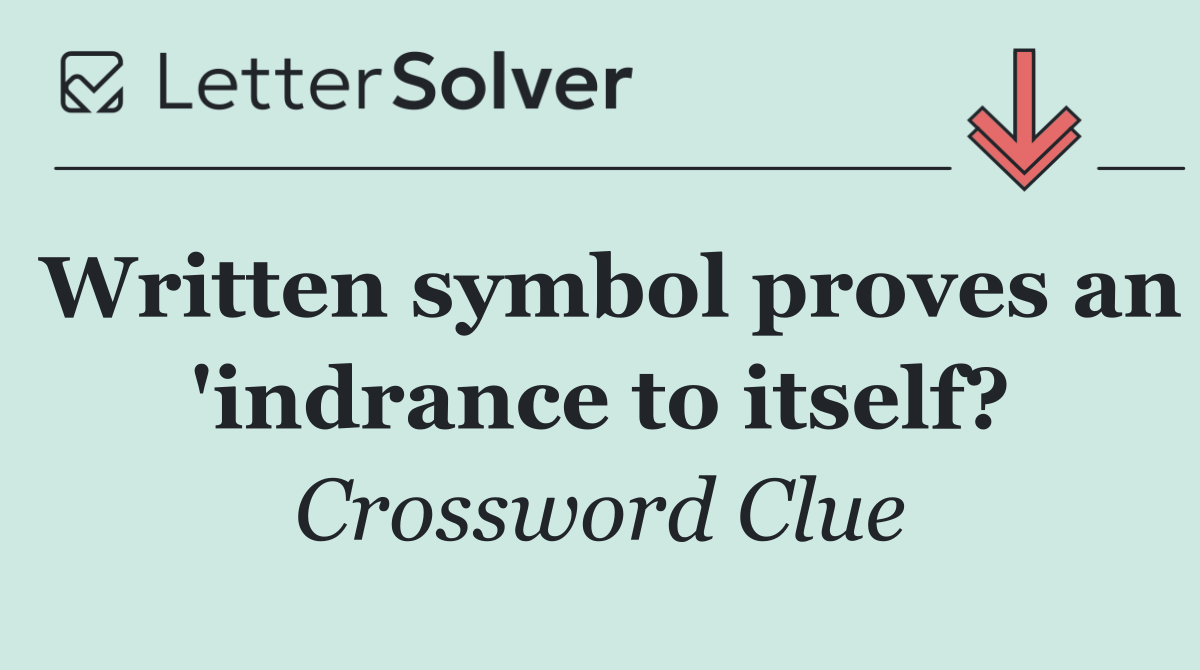 Written symbol proves an 'indrance to itself?