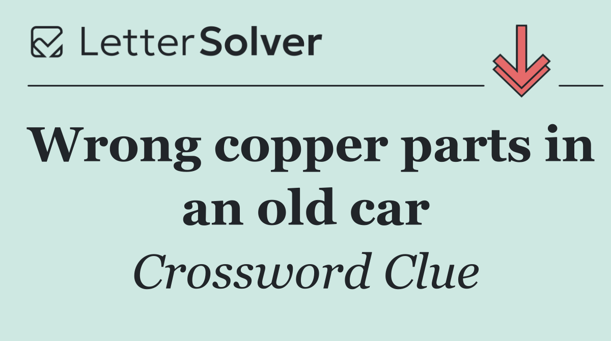 Wrong copper parts in an old car