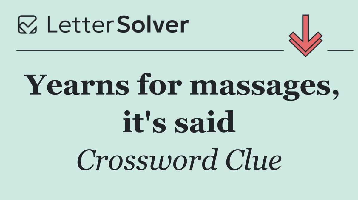 Yearns for massages, it's said