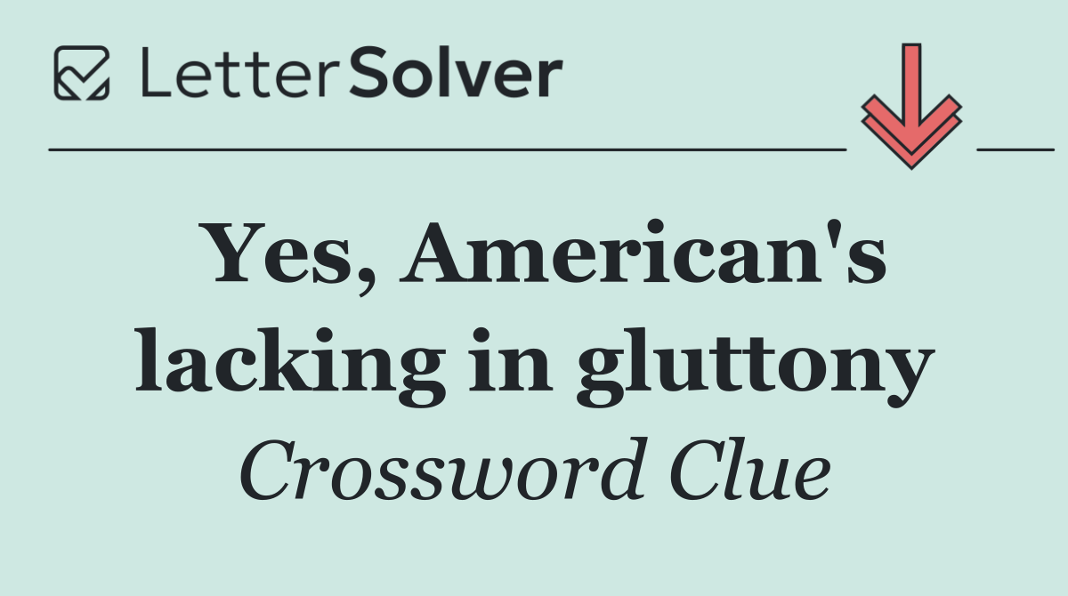 Yes, American's lacking in gluttony