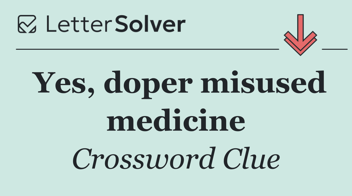 Yes, doper misused medicine