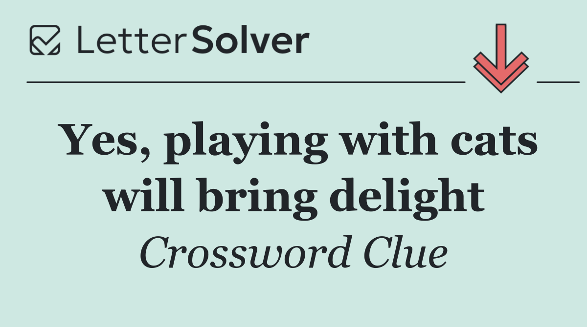 Yes, playing with cats will bring delight