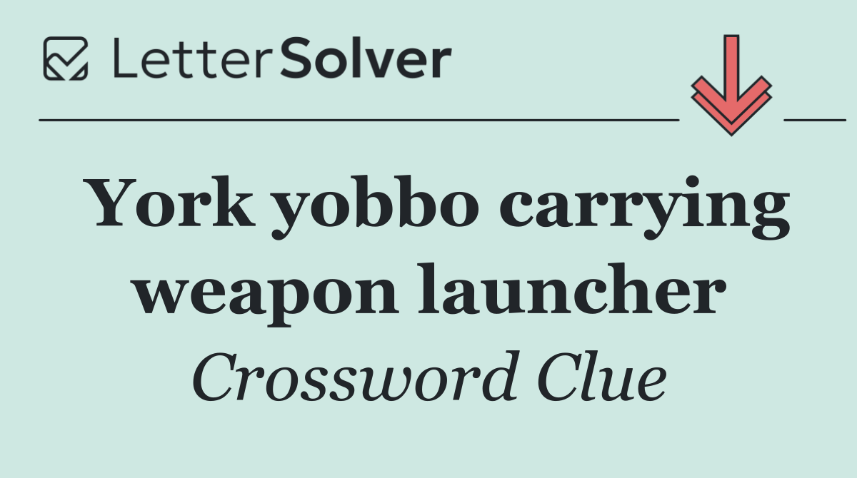 York yobbo carrying weapon launcher