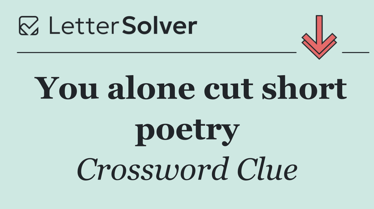 You alone cut short poetry