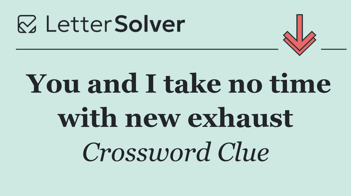 You and I take no time with new exhaust