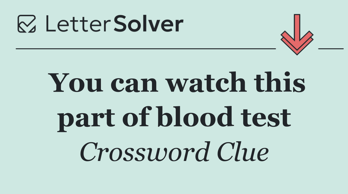 You can watch this part of blood test