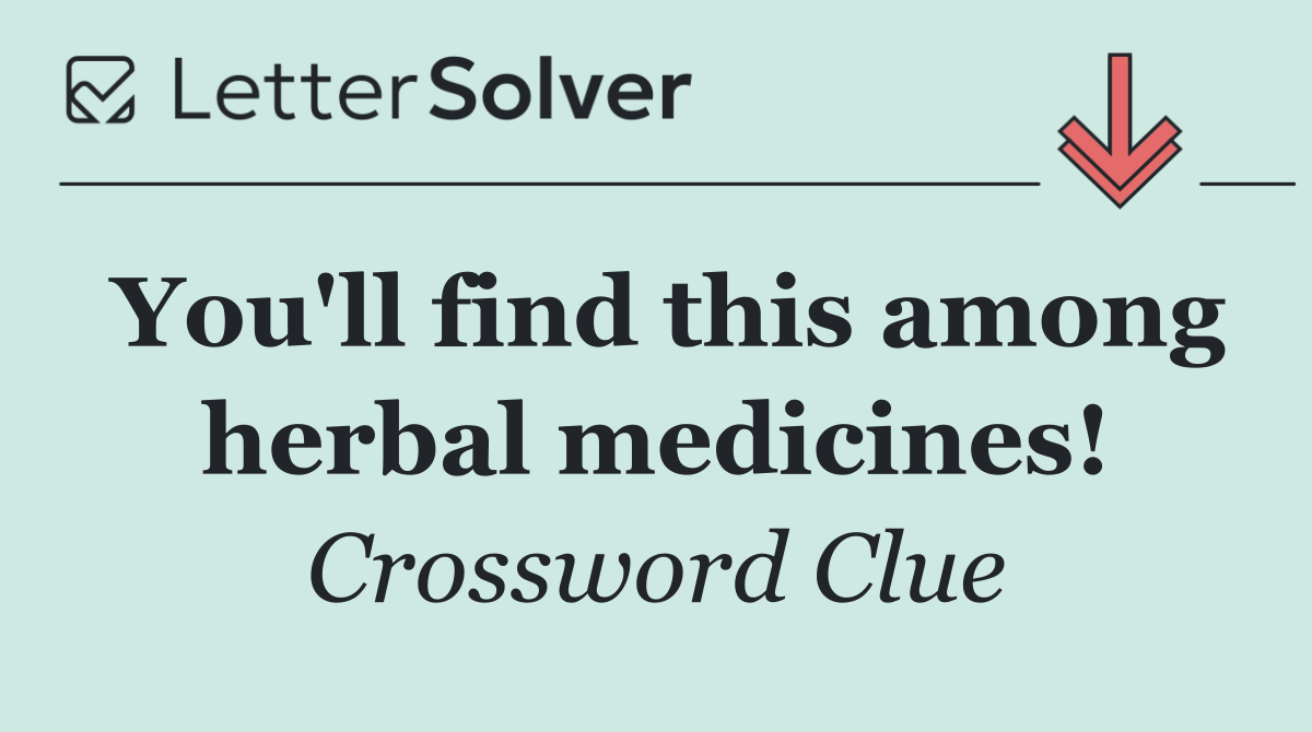 You'll find this among herbal medicines!