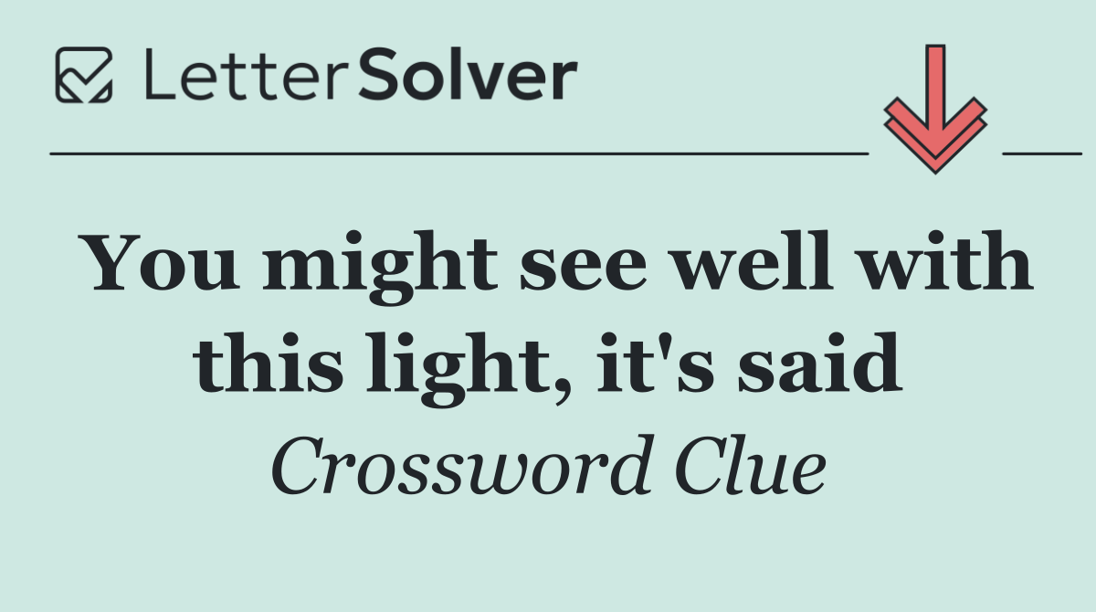 You might see well with this light, it's said