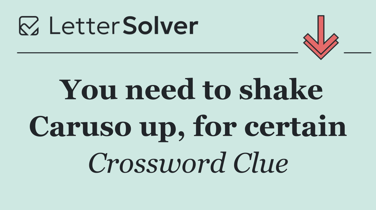 You need to shake Caruso up, for certain