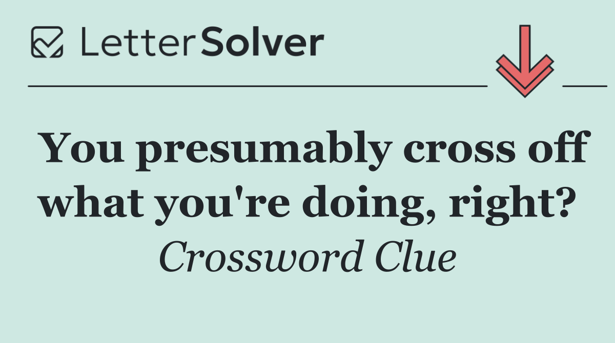 You presumably cross off what you're doing, right?