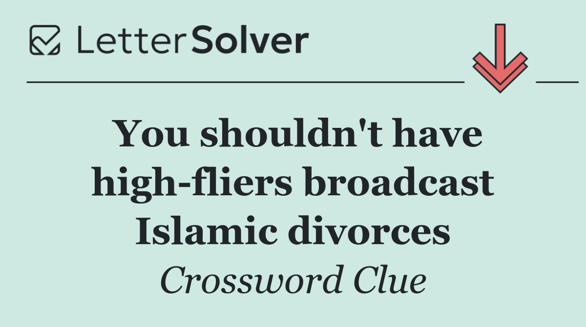 You shouldn't have high fliers broadcast Islamic divorces