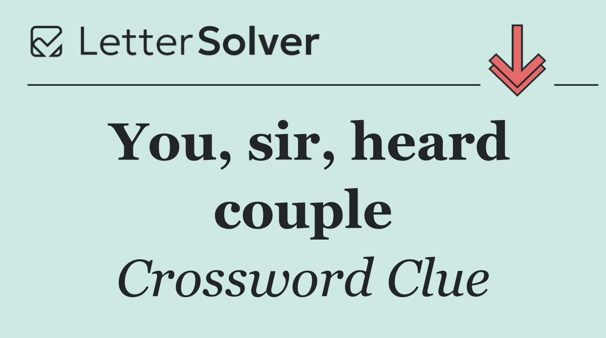 You, sir, heard couple