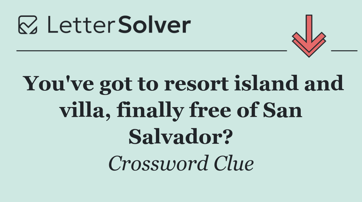 You've got to resort island and villa, finally free of San Salvador?