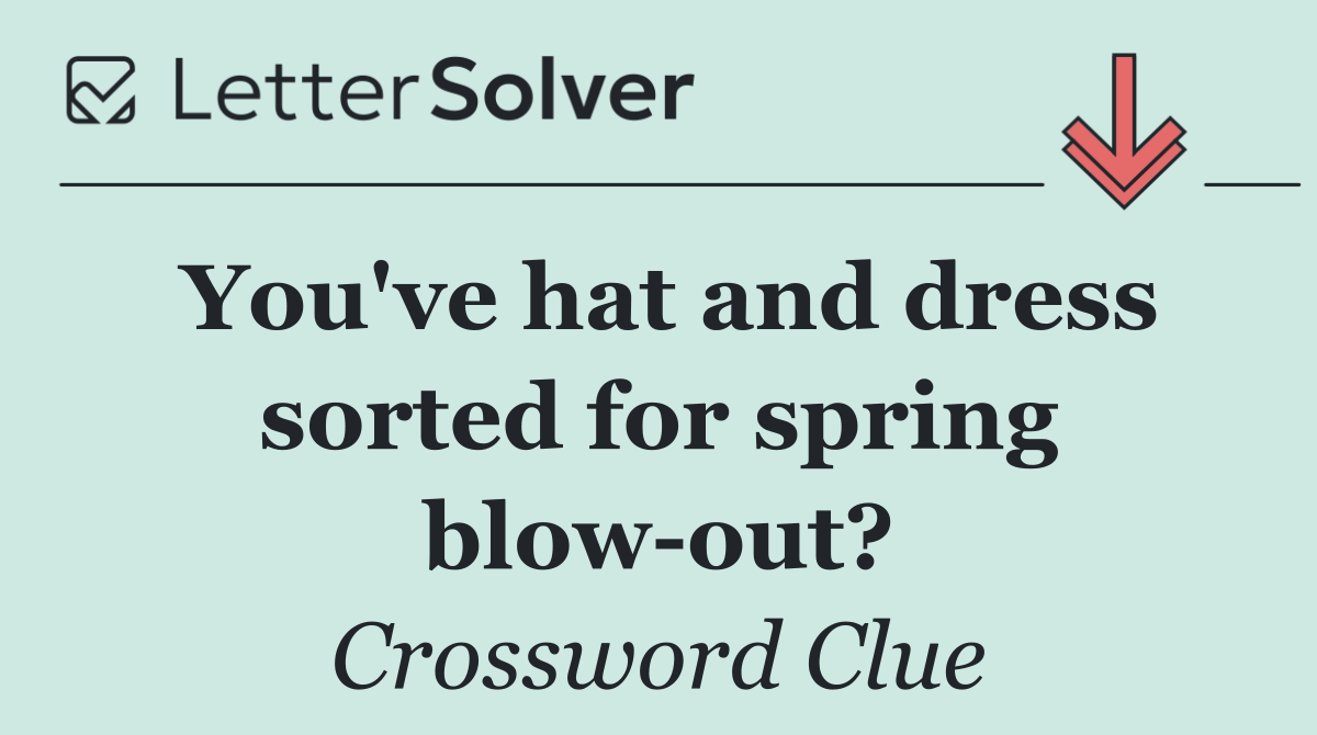 You've hat and dress sorted for spring blow out?