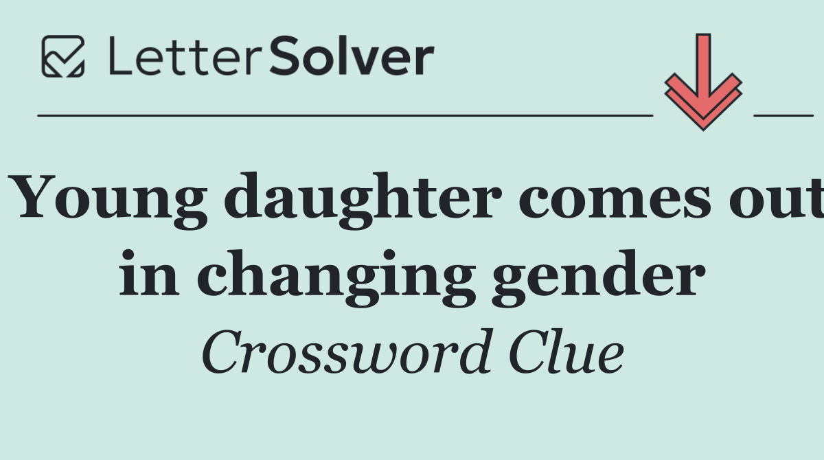 Young daughter comes out in changing gender