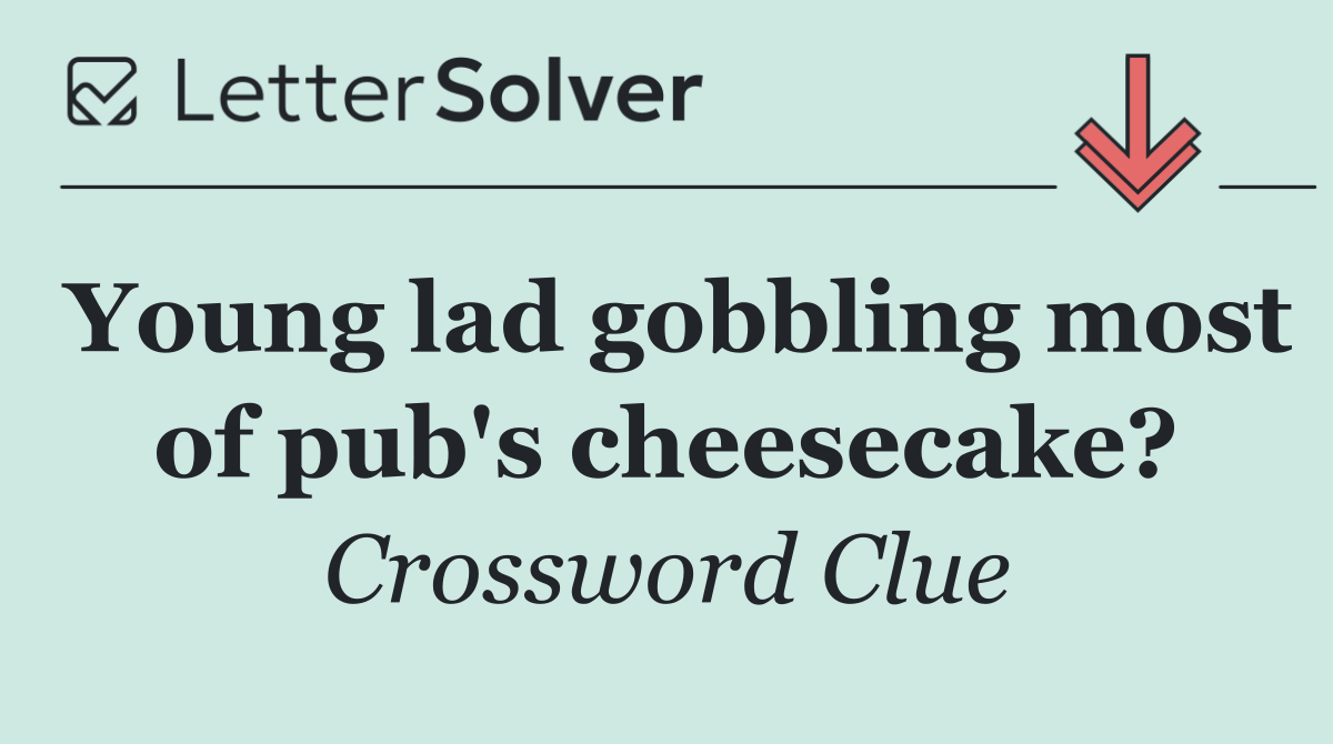 Young lad gobbling most of pub's cheesecake?