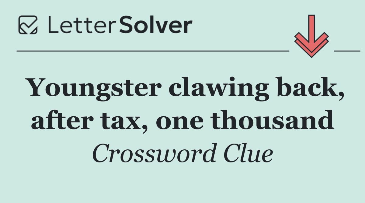 Youngster clawing back, after tax, one thousand