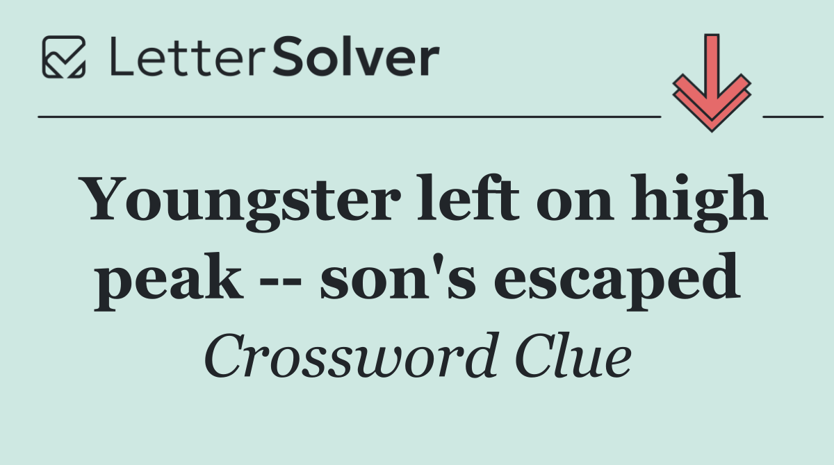 Youngster left on high peak    son's escaped