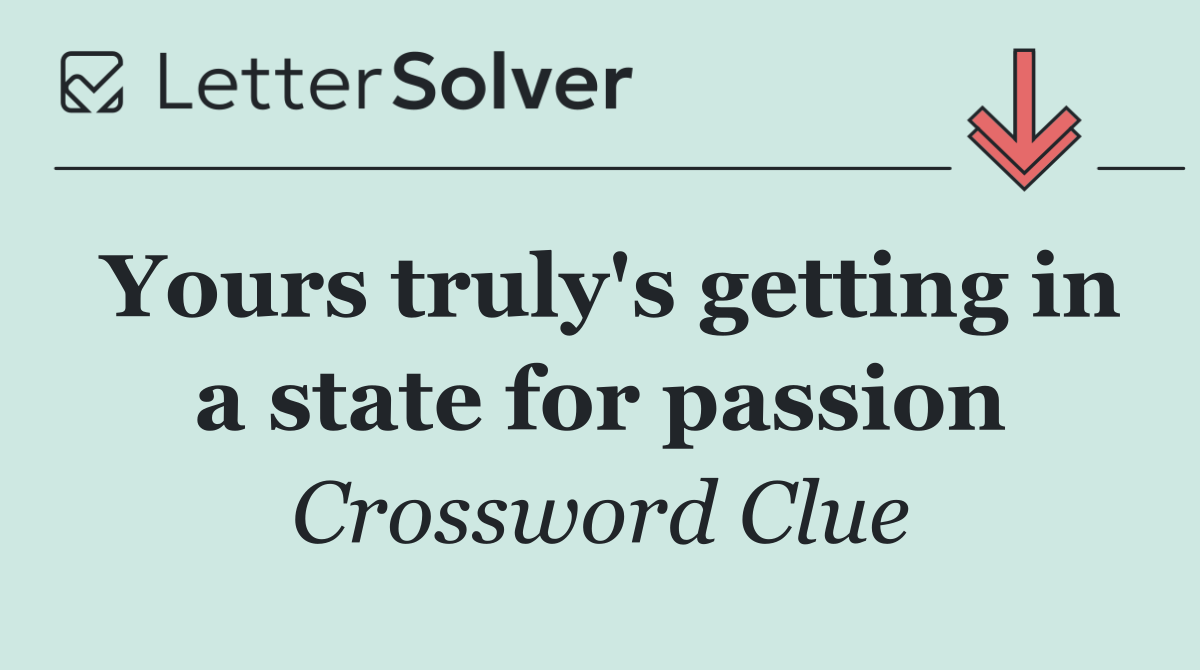 Yours truly's getting in a state for passion