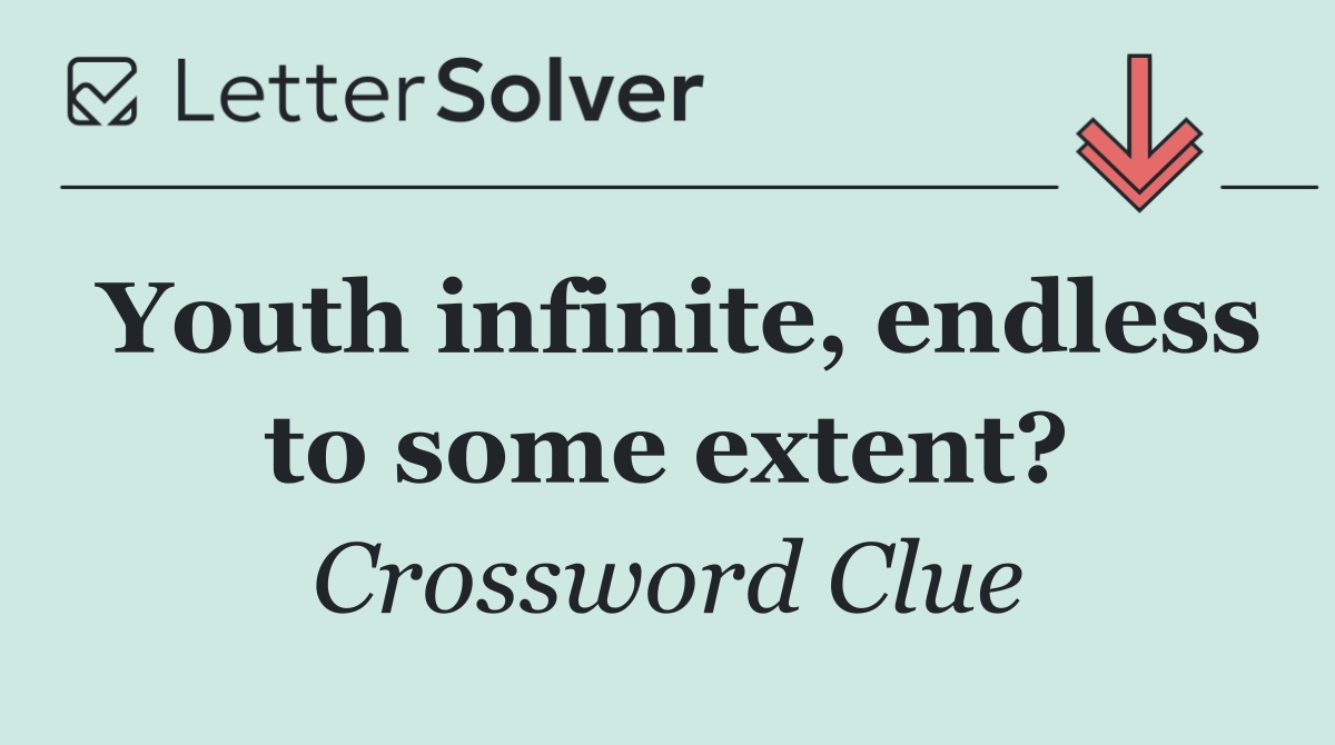 Youth infinite, endless to some extent?