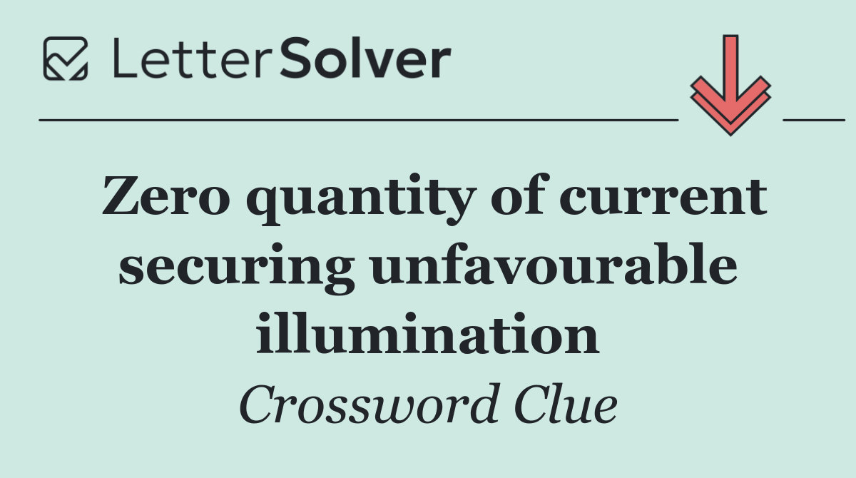 Zero quantity of current securing unfavourable illumination