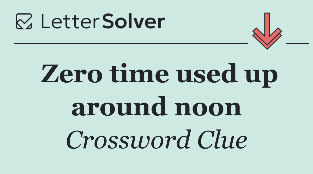 Zero time used up around noon