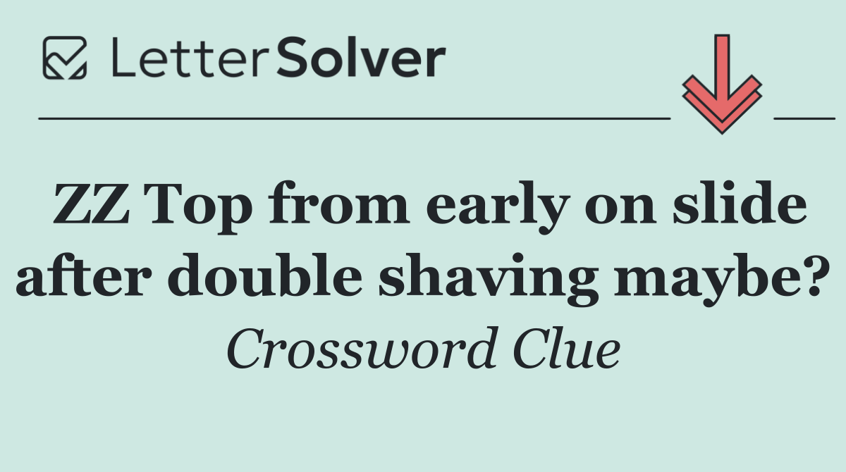 ZZ Top from early on slide after double shaving maybe?