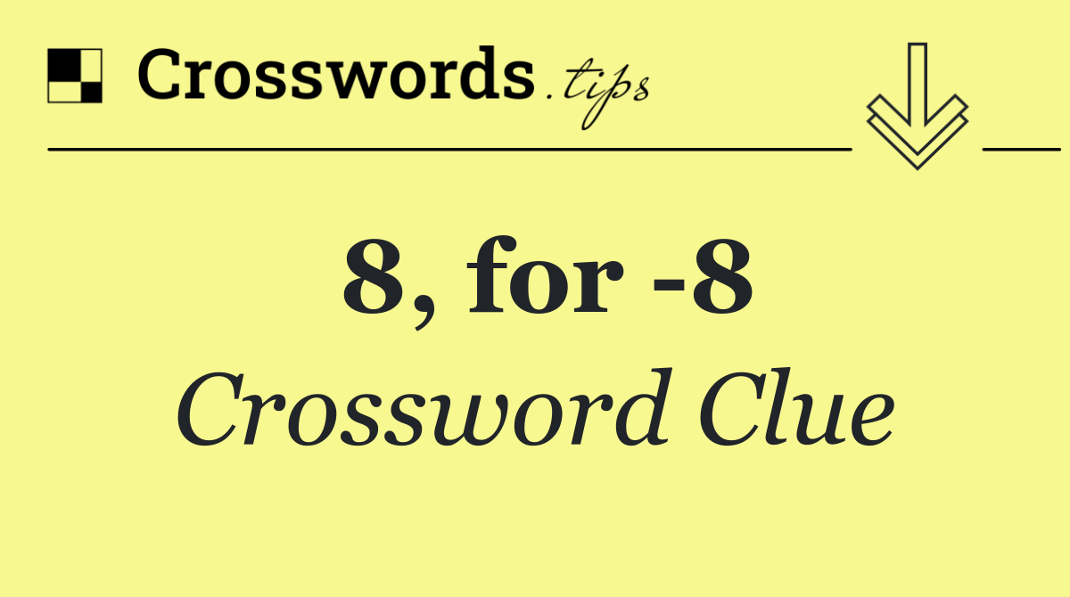 8, for 8 crossword clue answers